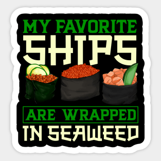 My favorite ships are wrapped in seaweed - Sushi Sticker